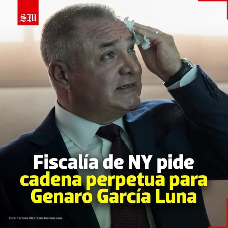 Gobierno de EE. UU. pide cadena perpetua para Genaro García Luna